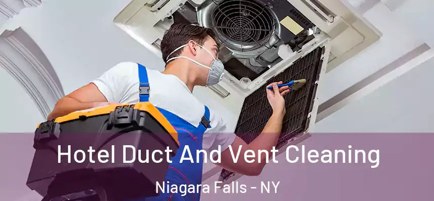  Hotel Duct And Vent Cleaning Niagara Falls - NY